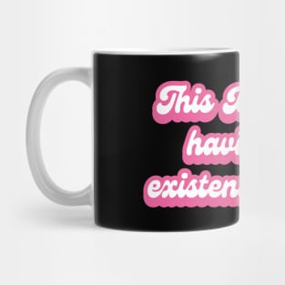 This Barbie Is Having An Existential Crisis Mug